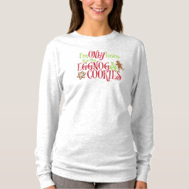 Ik ben hier alleen voor de Eggnog en Koekjes T-shirt