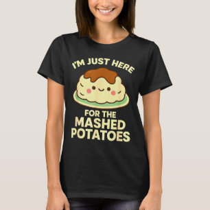 Ik ben hier alleen voor de gepureerde aardappelen, t-shirt
