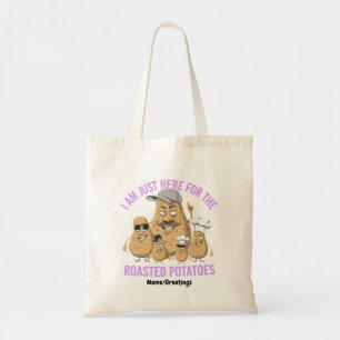 Ik ben hier alleen voor de geroosterde aardappelen tote bag