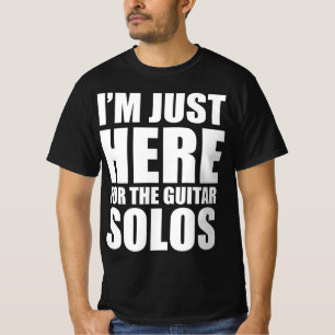 Ik ben hier alleen voor de gitaarsolo's t-shirt