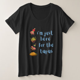 Ik ben hier alleen voor de grappige tapas grote maat t-shirt