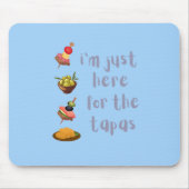 Ik ben hier alleen voor de grappige tapas muismat (Voorkant)