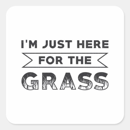 Ik ben hier alleen voor de grasgrasgrasmolen. vierkante sticker (Voorkant)