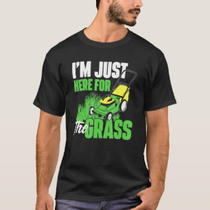 Ik ben hier alleen voor de grasmaaier - tuingrasma t-shirt