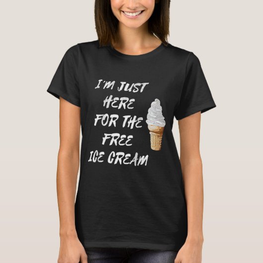 Ik ben hier alleen voor de gratis Ice Cream Quote  T-shirt (Voorkant)