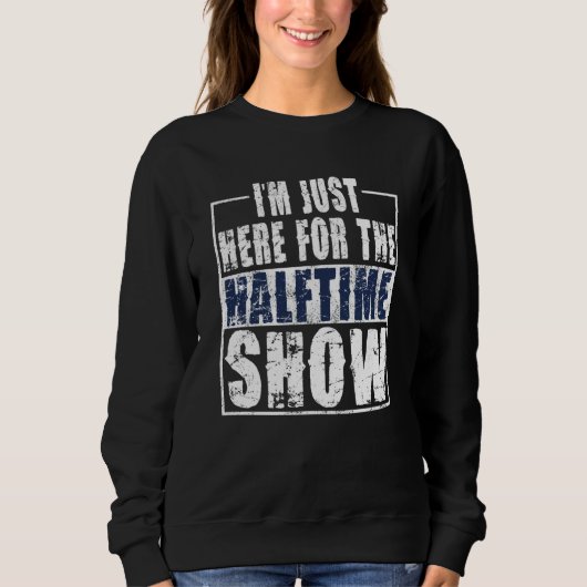 Ik ben hier alleen voor de Halftime Show Game Day Trui (Voorkant)