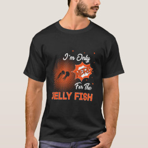 Ik ben hier alleen voor de Jelly Vis T-shirt