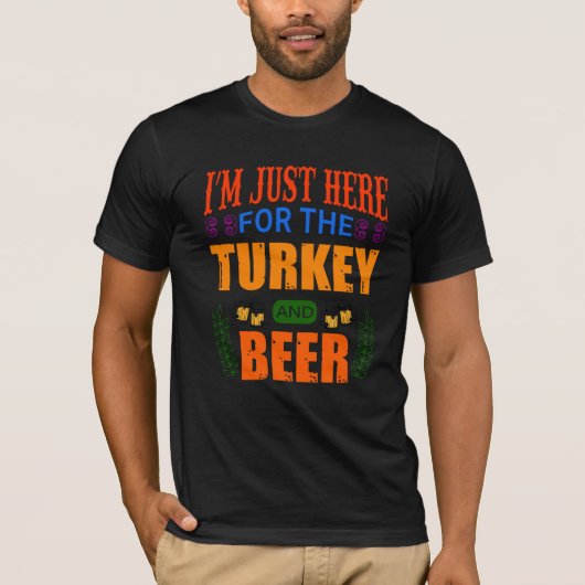 Ik ben hier alleen voor de kalkoen en bier T-Shirt (Voorkant)