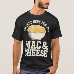 Ik ben hier alleen voor de Mac en kaas Macaroni en T-shirt