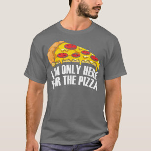 Ik ben hier alleen voor de Pizza T-shirt