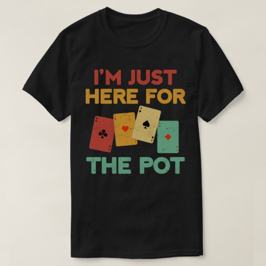 Ik ben hier alleen voor de pot grappige pokerspele t-shirt (Design voorkant)