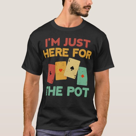 Ik ben hier alleen voor de pot grappige pokerspele t-shirt (Voorkant)