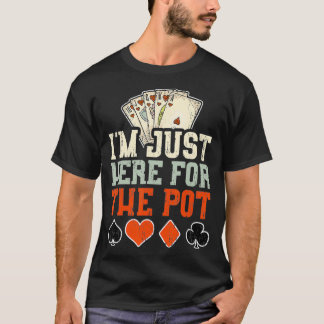Ik ben hier alleen voor de pot poker t-shirt