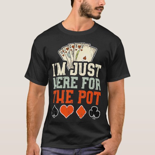 Ik ben hier alleen voor de pot poker t-shirt (Voorkant)