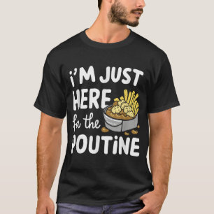 Ik ben hier alleen voor de Poutine Canadian Fries T-shirt
