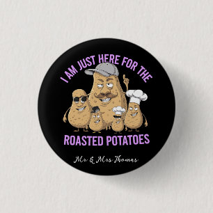 Ik ben hier alleen voor de Roast Potatoes Funny Ronde Button 3,2 Cm