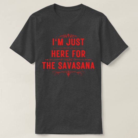 Ik ben hier alleen voor de savasana 13 t-shirt (Design voorkant)