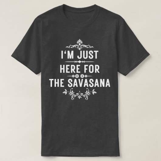Ik ben hier alleen voor de savasana 8 t-shirt (Design voorkant)