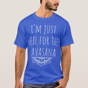 Ik ben hier alleen voor de Savasana met grond fami T-shirt