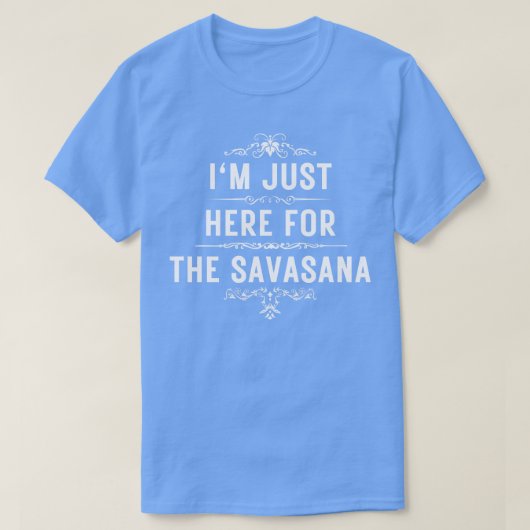 Ik ben hier alleen voor de savasana t-shirt (Design voorkant)