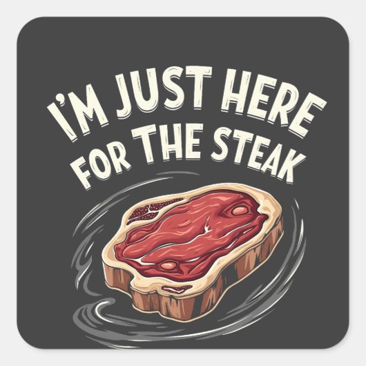 Ik ben hier alleen voor de Steak Rundvlees liefheb Vierkante Sticker