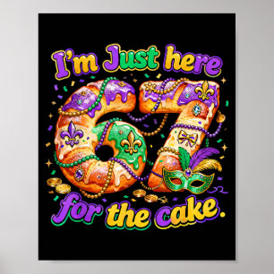 Ik ben hier alleen voor de taart Mardi Gras Kingca Poster