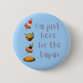 Ik ben hier alleen voor de Tapas Grappig Ronde Button 5,7 Cm