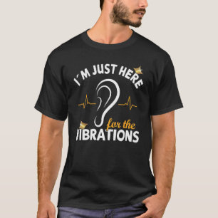 Ik ben hier alleen voor de trillingen - doofbewust t-shirt