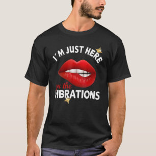 Ik ben hier alleen voor de trillingen - doofbewust t-shirt