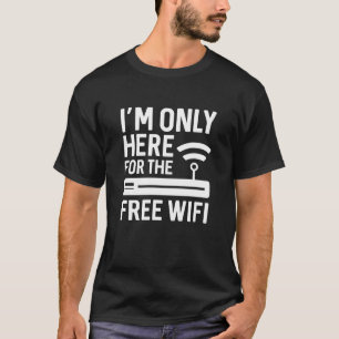 Ik ben hier alleen voor de vrije WiFi T-shirt