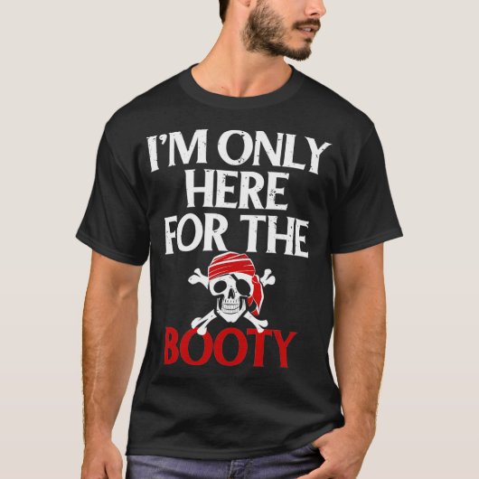 Ik ben hier alleen voor het Booty Funny Pirate T-s T-shirt (Voorkant)