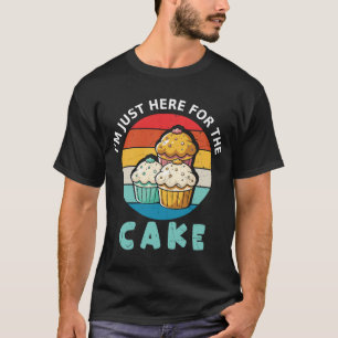 Ik ben hier alleen voor het cake-shirt Funny Cak T T-shirt