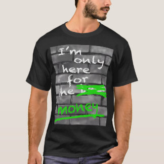 Ik ben hier alleen voor het geld t-shirt