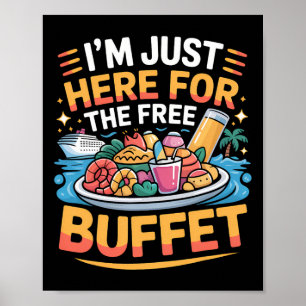 Ik ben hier alleen voor het gratis buffet Grappige Poster