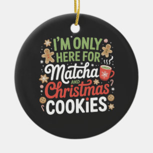 Ik ben hier alleen voor Matcha en Kerstkoekjes Keramisch Ornament