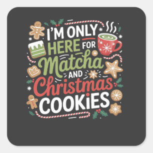 Ik ben hier alleen voor Matcha en kerstkoekjes Vierkante Sticker