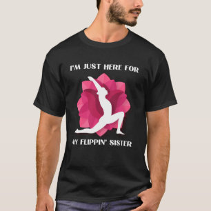 Ik ben hier alleen voor mijn flippende zus gymnast t-shirt
