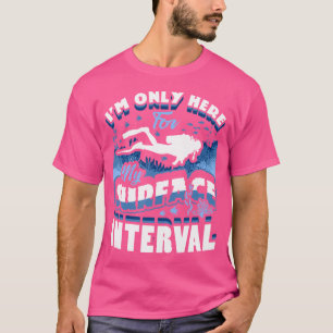 Ik ben hier alleen voor mijn oppervlakte-interval  t-shirt