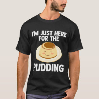 Ik ben hier alleen voor pudding-alcoholische liefd t-shirt