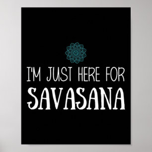 Ik ben hier alleen voor Savasana Yoga Poster