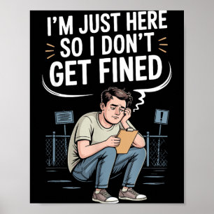 Ik ben hier alleen zodat ik geen boete krijg poster