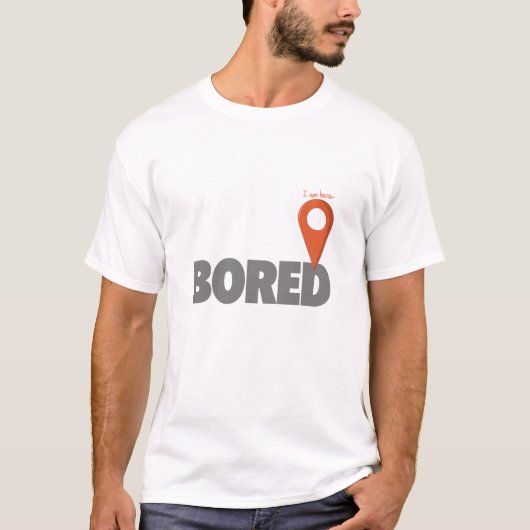 Ik ben hier - Bored T-shirt (Voorkant)