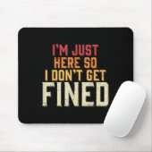 Ik ben hier, dus ik word niet beboet muismat (Met muis)