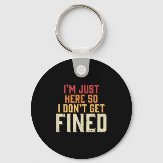 Ik ben hier, dus ik word niet beboet sleutelhanger (Voorkant)