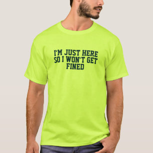 Ik ben hier, dus ik word niet beboet. t-shirt