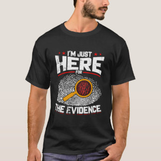 IK BEN HIER ECHT NIET OM HET BEWIJS Forensische We T-shirt