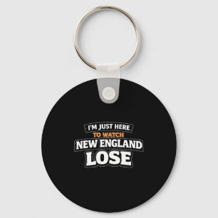Ik ben hier gewoon om New England grappig te zien Sleutelhanger