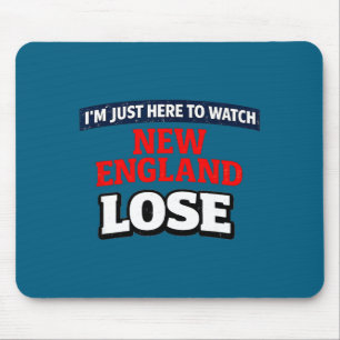 Ik ben hier gewoon om New England te zien verlieze Muismat