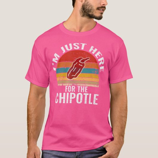 IK BEN Hier Gewoon Voor De Chipotle Funny Chipotle T-shirt (Voorkant)