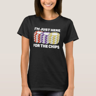 Ik Ben Hier Gewoon Voor De Chips Poker Game Poker  T-shirt